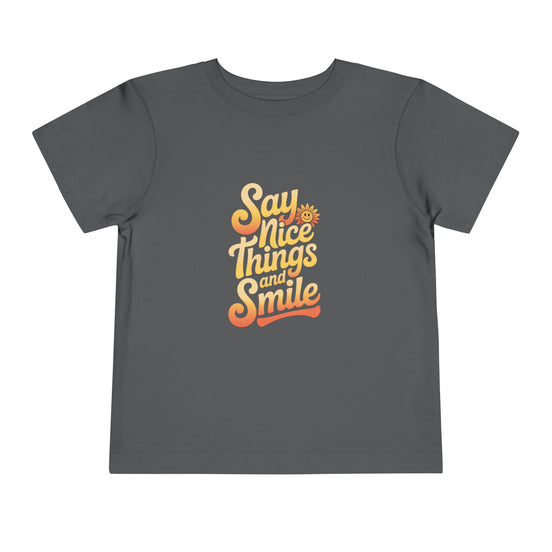 Say Nice Things and Smile Toddler Tee