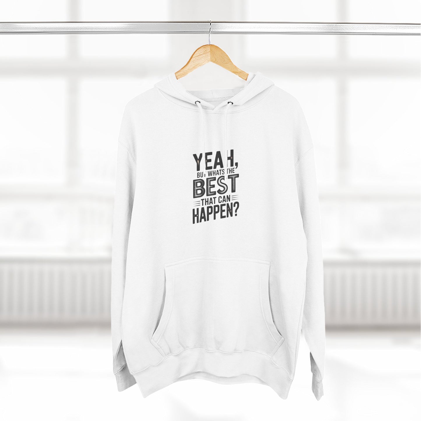 Hoodie — "Yeah, But What's the Best That Can Happen?" Motivational Fleece Hoodie