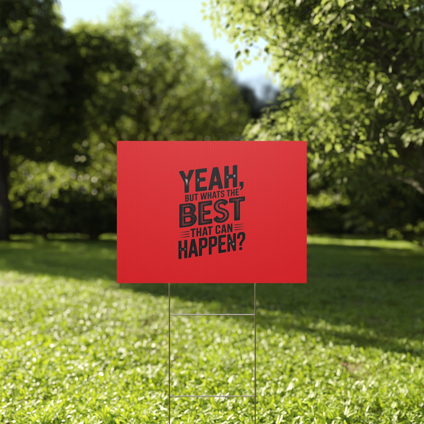 “Yeah, But What’s the Best That Can Happen?” Inspirational Lawn Sign