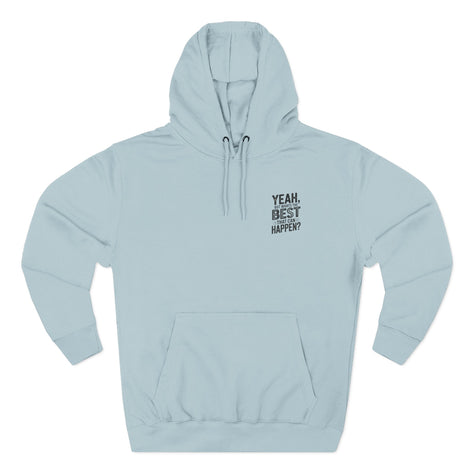"Yeah, But What's the Best That Can Happen?" Motivational Fleece Hoodie