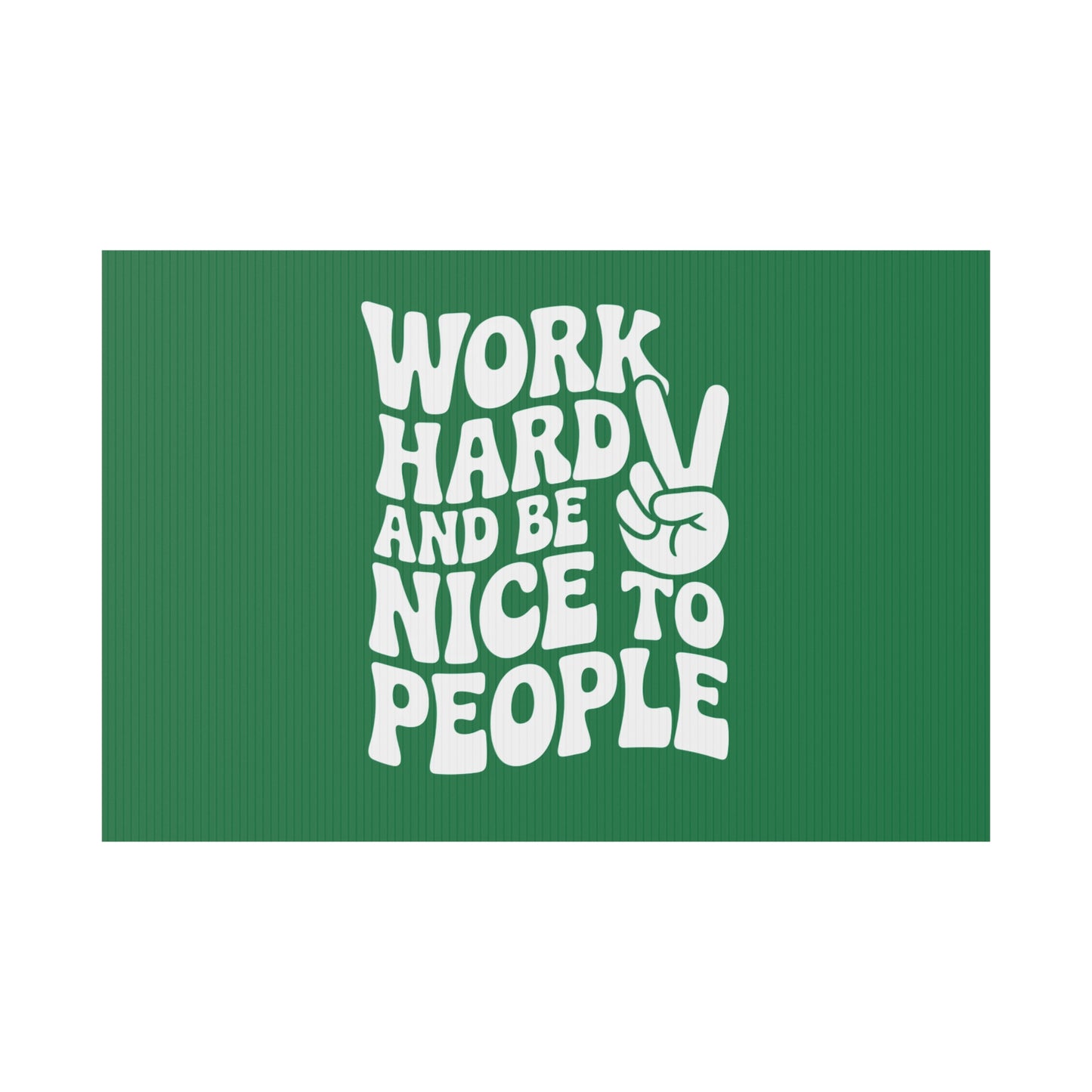 Dark Green Work Hard & Be Nice to People Yard Sign