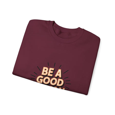 Be A Good Human Crewneck Sweatshirt — Positive Message Pullover