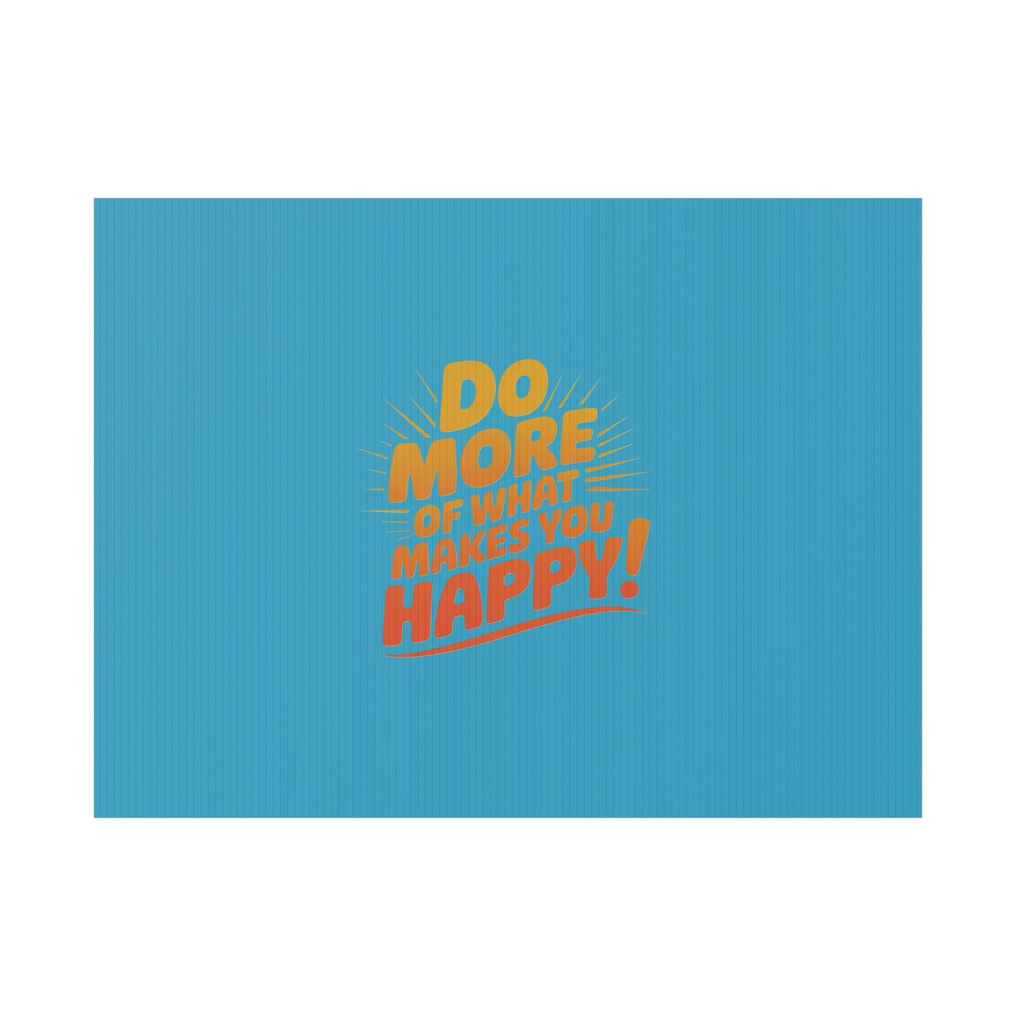 “Do More of What Makes You Happy!” Motivational Outdoor Decor