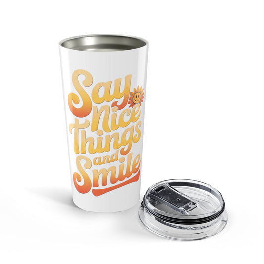 Say Nice Things and Smile Positive Vibes Tumbler 20oz