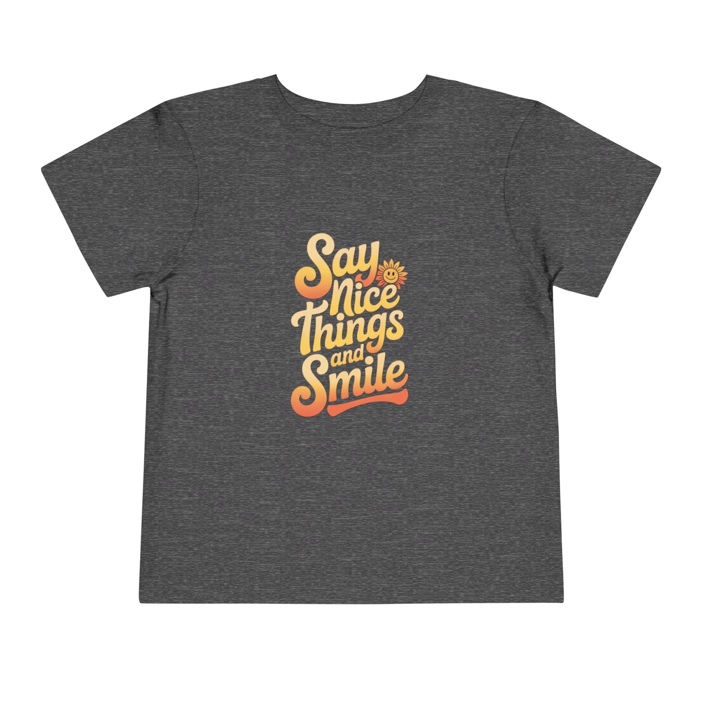 Say Nice Things and Smile Toddler Tee
