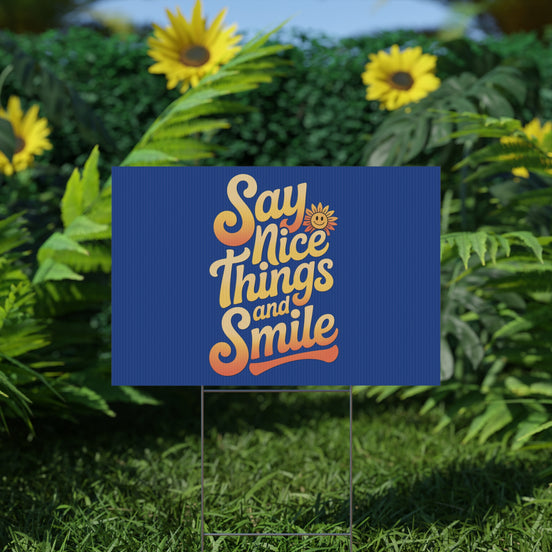 Say Nice Things and Smile Yard Sign