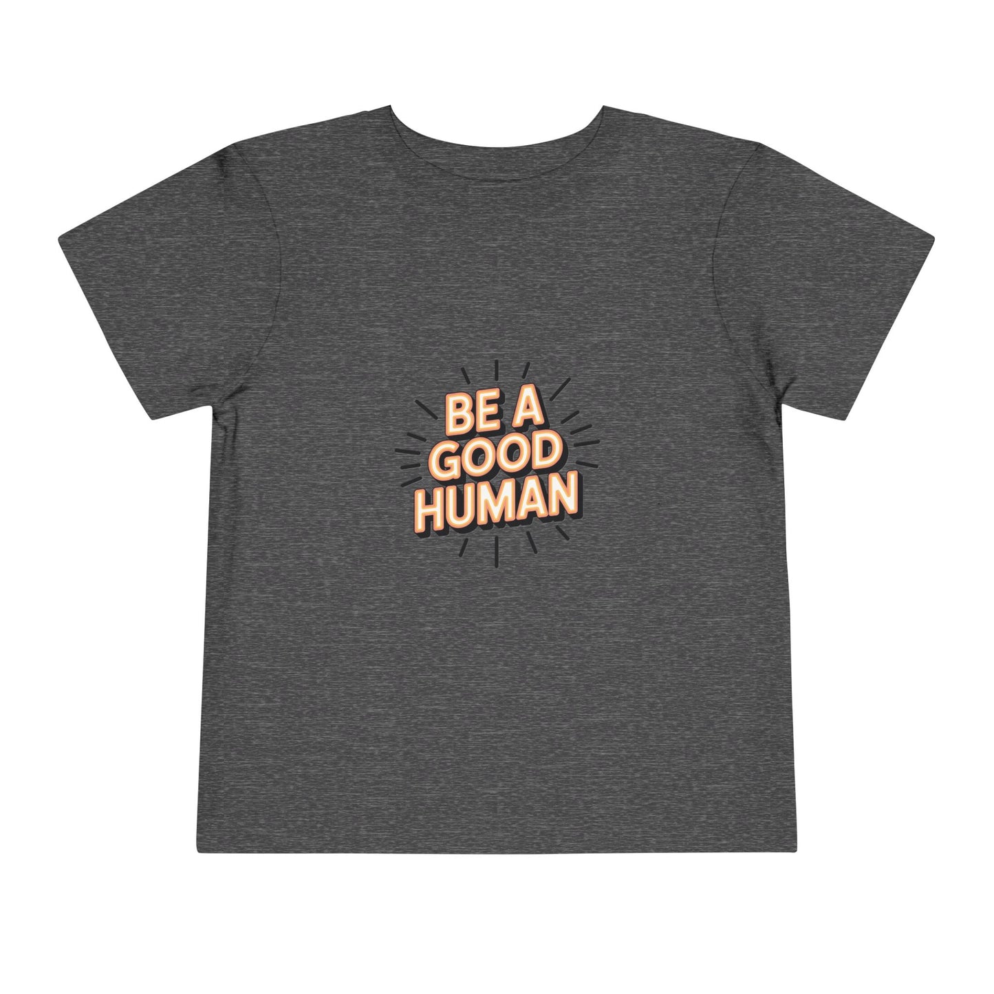 Toddler Tee — "Be A Good Human" Positive Message Shirt
