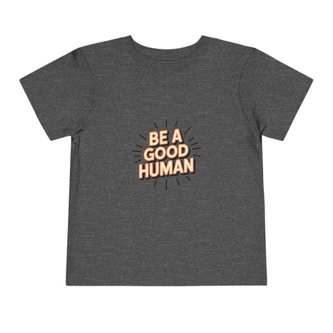 Toddler Tee — "Be A Good Human" Positive Message Shirt
