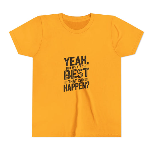 Youth T‑Shirt “Yeah, But What’s the Best That Can Happen?” — Inspirational Graphic Tee