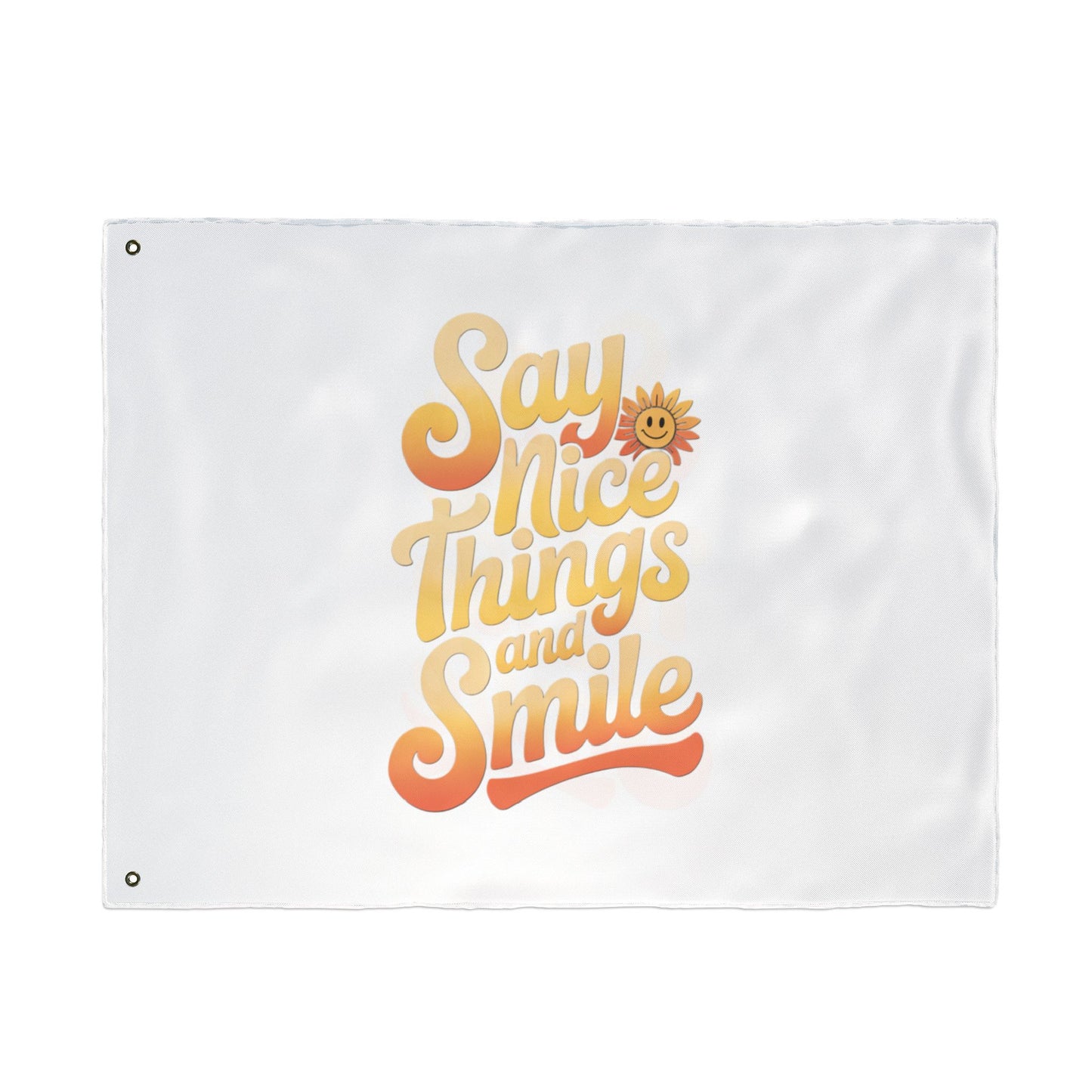 Inspirational Double Sided Flag - "Say Nice Things and Smile"