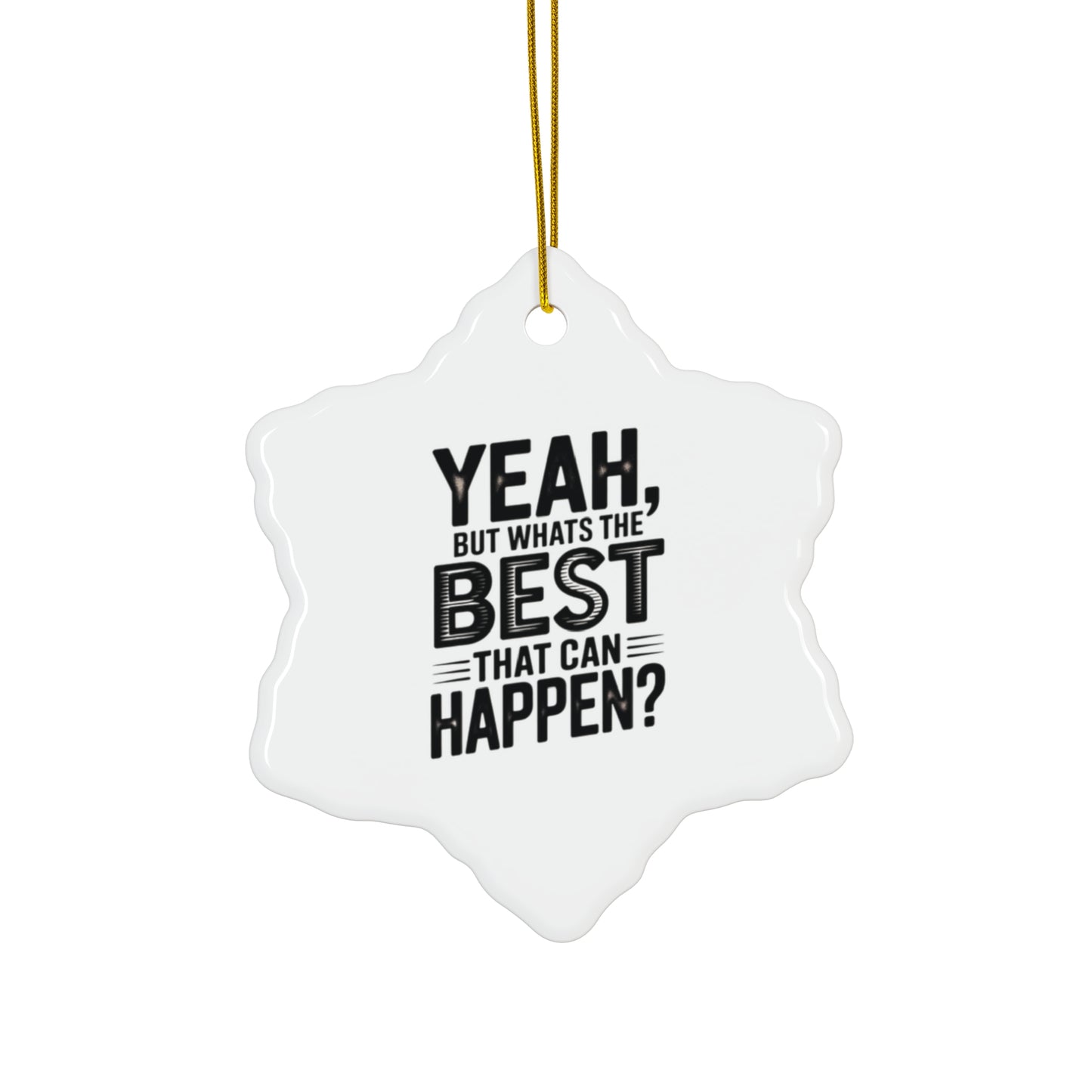 Star Ceramic Ornament - "Yeah, But What's the Best That Can Happen?" Inspirational Holiday Decor