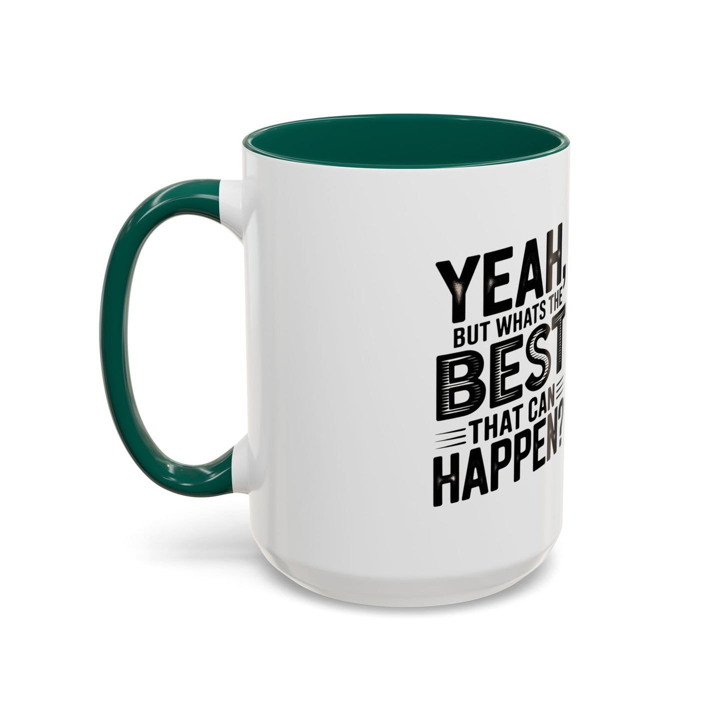 Motivational Quote Coffee Mug — "Yeah, But What's the Best That Can Happen?" (11oz & 15oz)