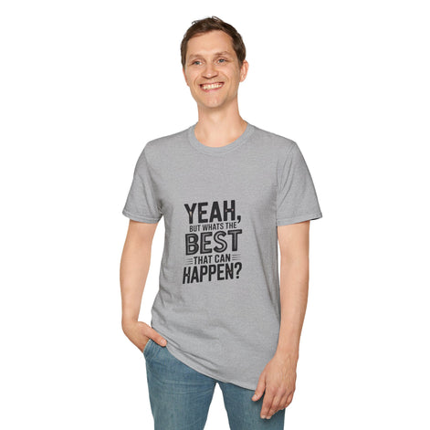 Yeah, But What's the Best That Can Happen? T-Shirt — Positive Thinking Graphic Tee