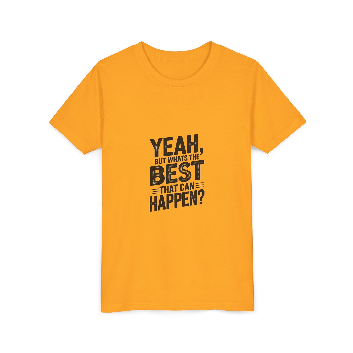 Youth T‑Shirt “Yeah, But What’s the Best That Can Happen?” — Inspirational Graphic Tee