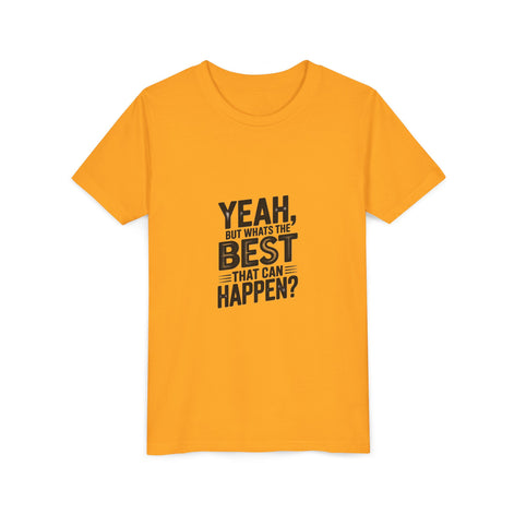 Youth T‑Shirt “Yeah, But What’s the Best That Can Happen?” — Inspirational Graphic Tee