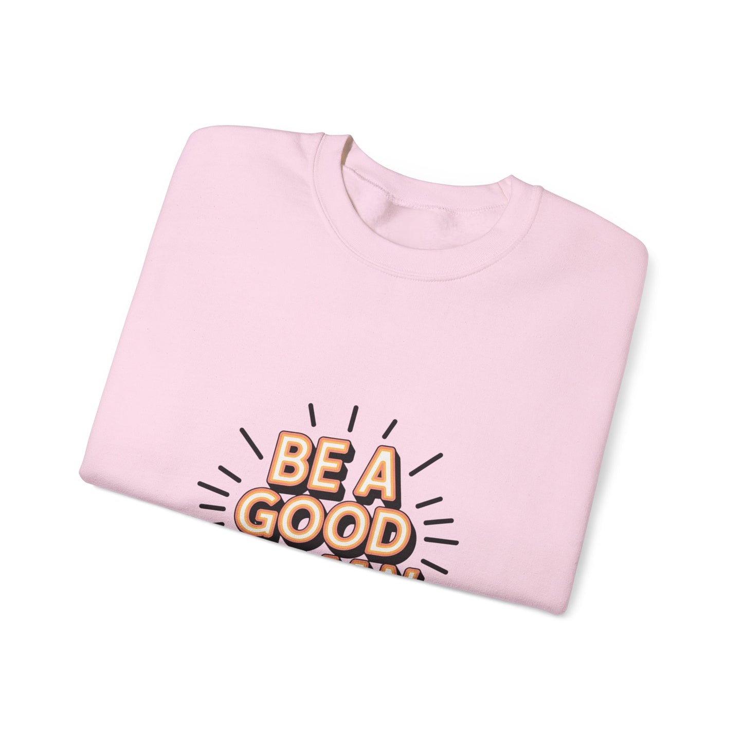 Be A Good Human Crewneck Sweatshirt — Positive Message Pullover