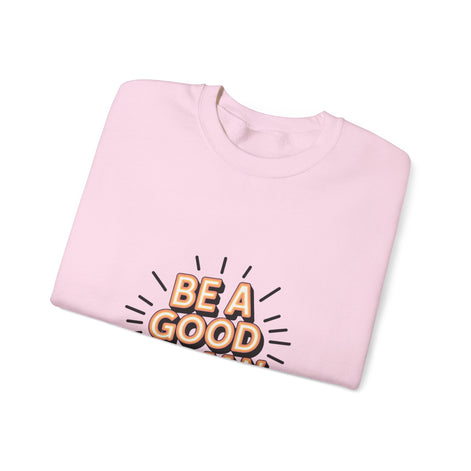Be A Good Human Crewneck Sweatshirt — Positive Message Pullover