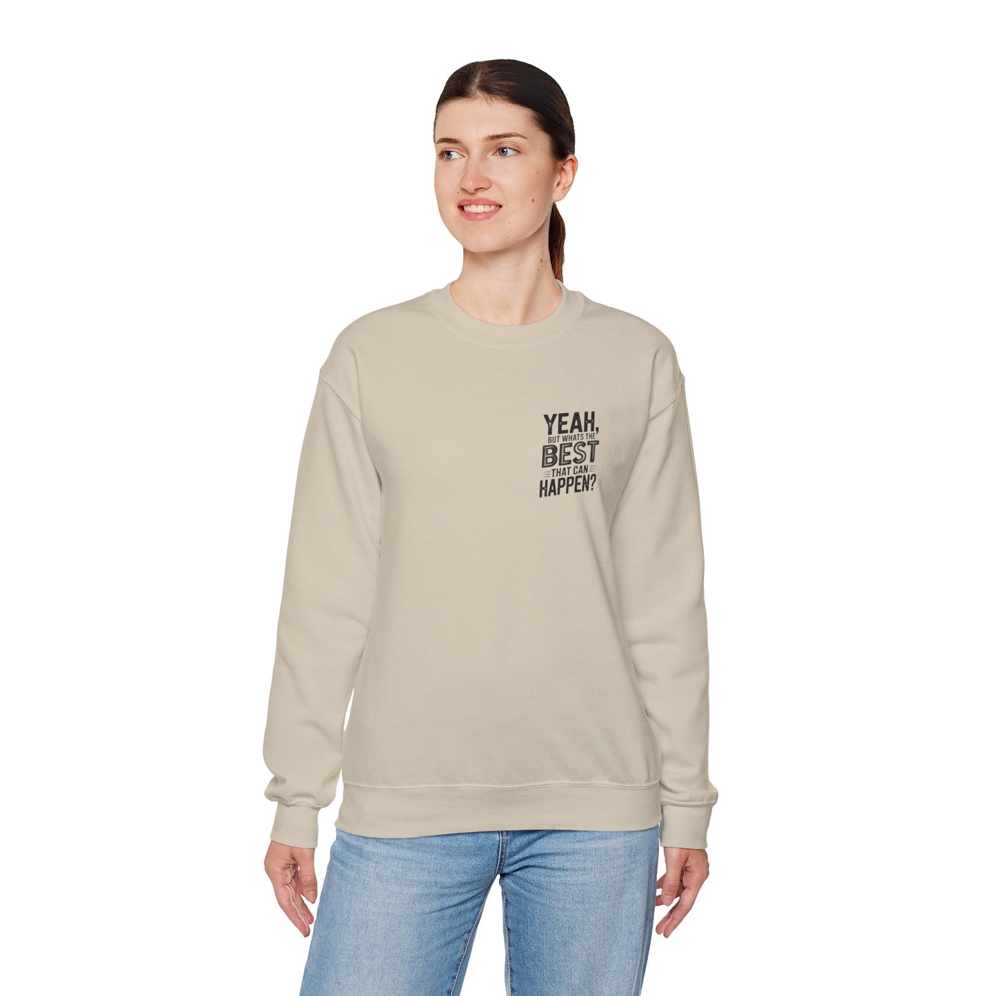 Crewneck Sweatshirt — “Yeah, But What's the Best That Can Happen?” Motivational Graphic