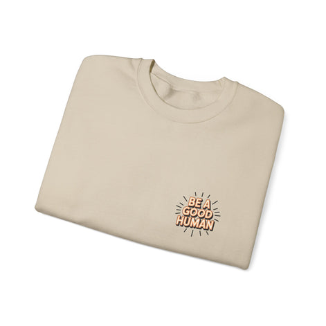 Be A Good Human Crewneck Sweatshirt — Positive Message Pullover