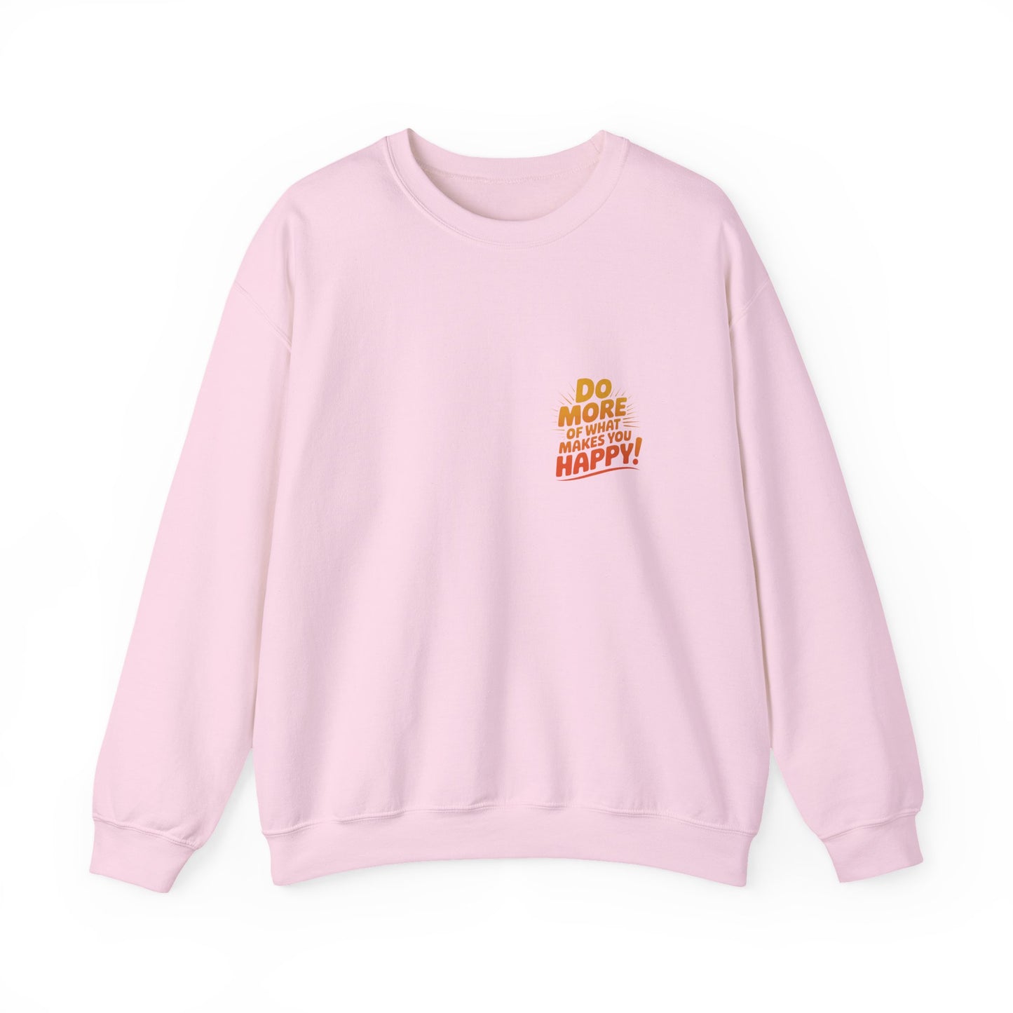 Crewneck Sweatshirt - "Do More of What Makes You Happy" Inspirational Graphic