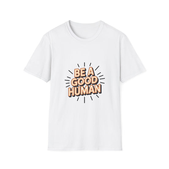 Be A Good Human T-Shirt — Positive Message Graphic Tee
