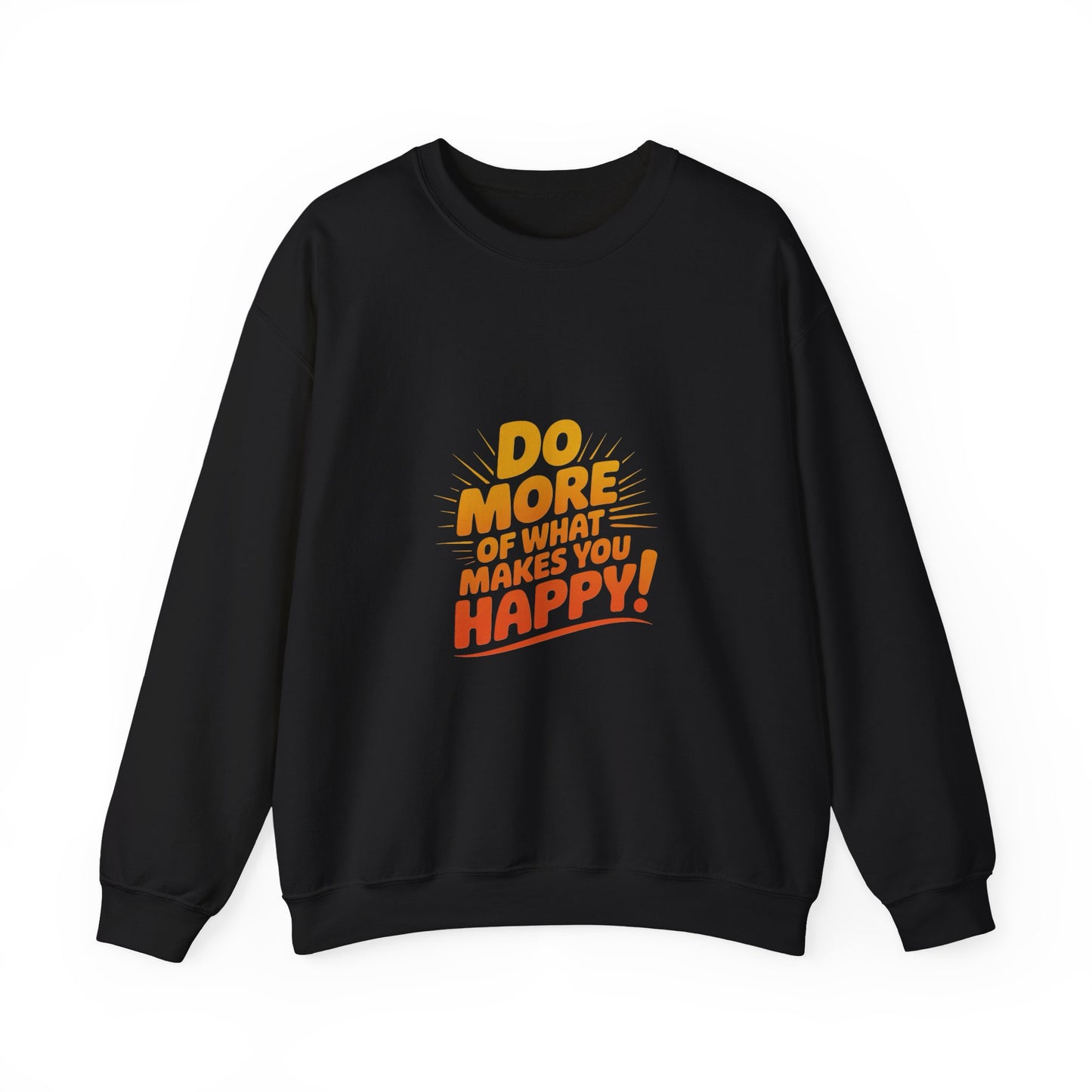 Crewneck Sweatshirt - "Do More of What Makes You Happy" Inspirational Graphic