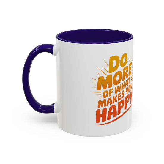 Do More of What Makes You Happy Mug — Colorful 11oz/15oz Ceramic Coffee Cup