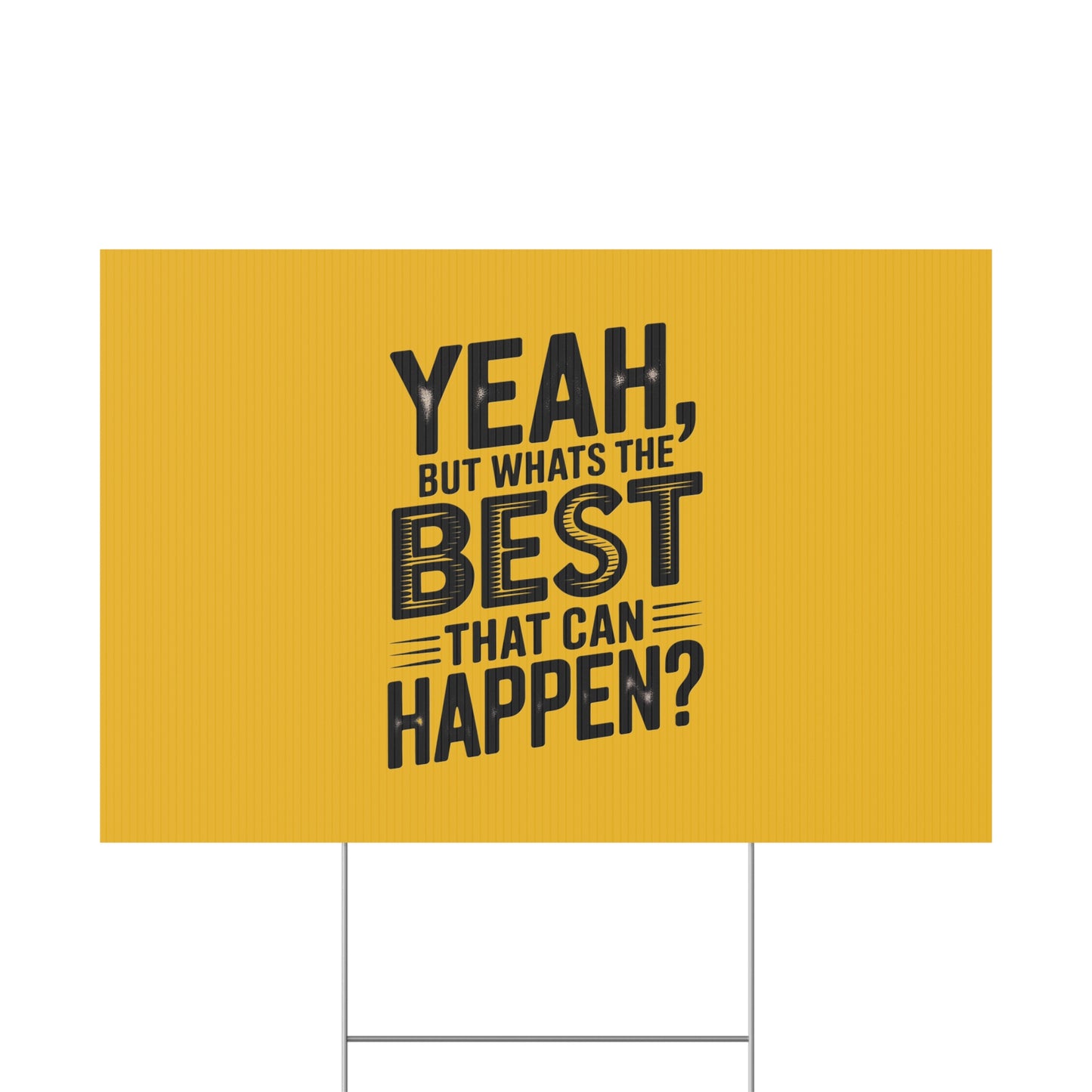 “Yeah, But What’s the Best That Can Happen?” Inspirational Lawn Sign