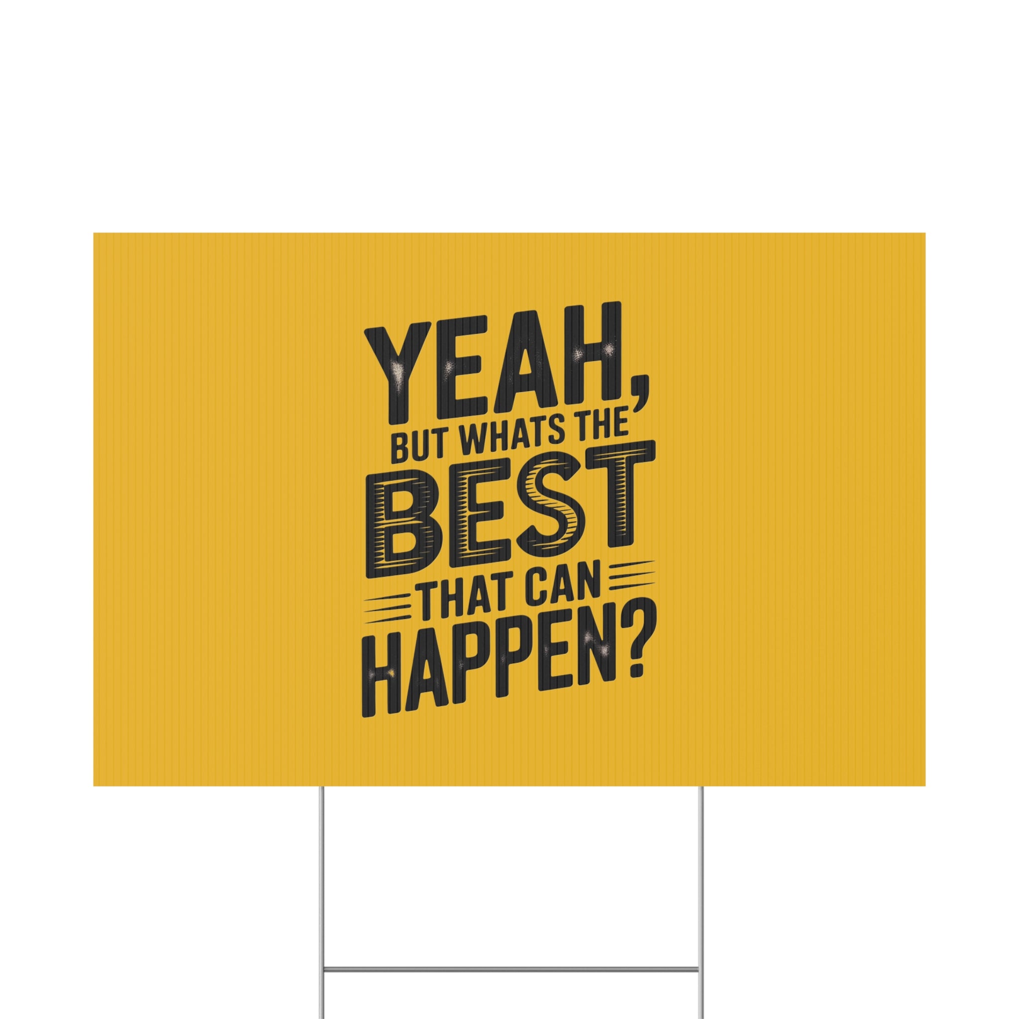 “Yeah, But What’s the Best That Can Happen?” Inspirational Lawn Sign