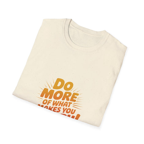 Do More of What Makes You Happy T-Shirt