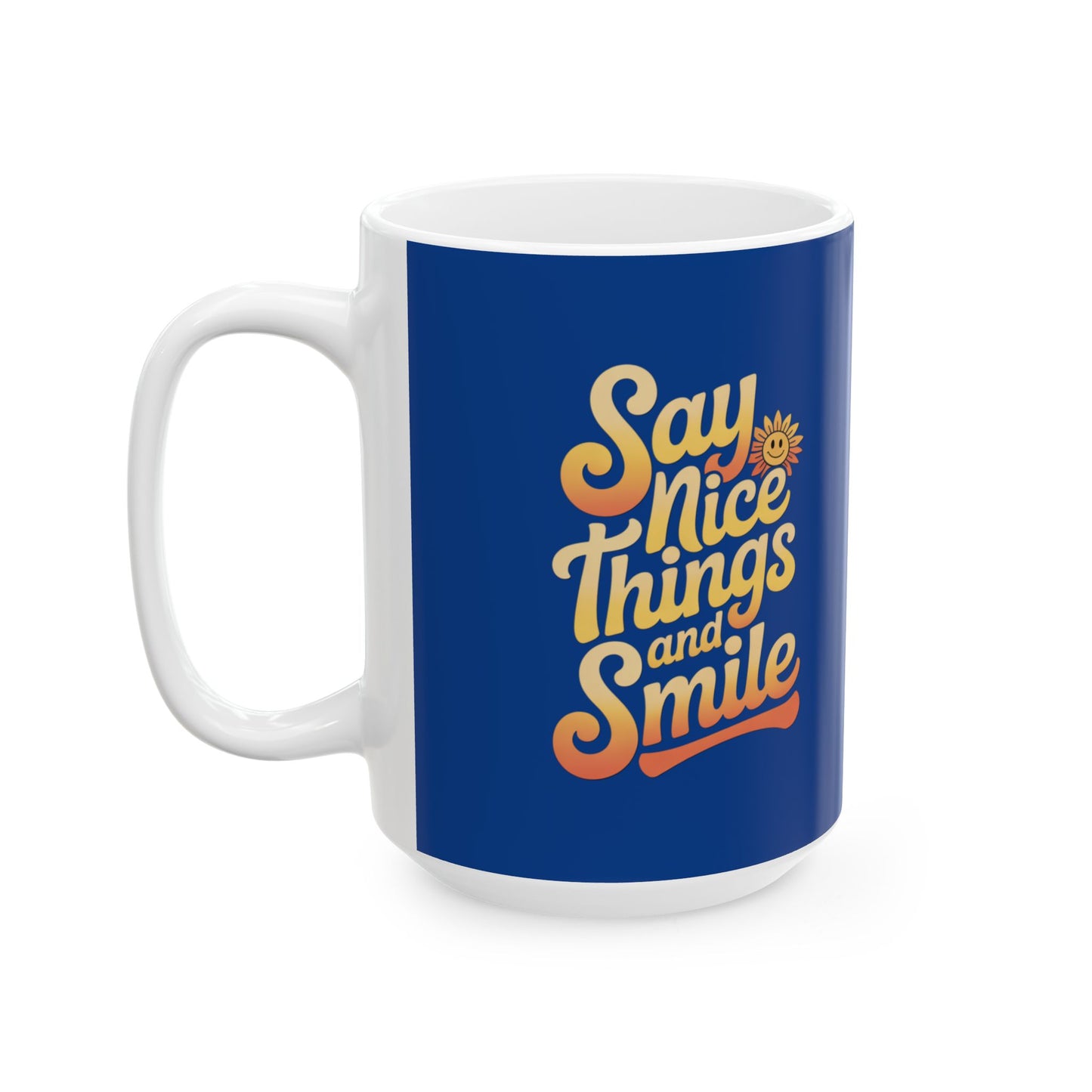 Say Nice Things and Smile Coffee Mug