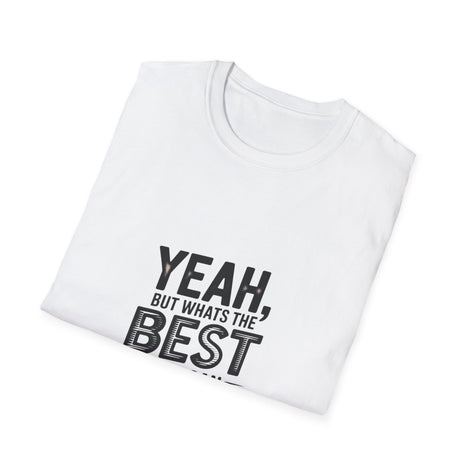 Yeah, But What's the Best That Can Happen? T-Shirt — Positive Thinking Graphic Tee