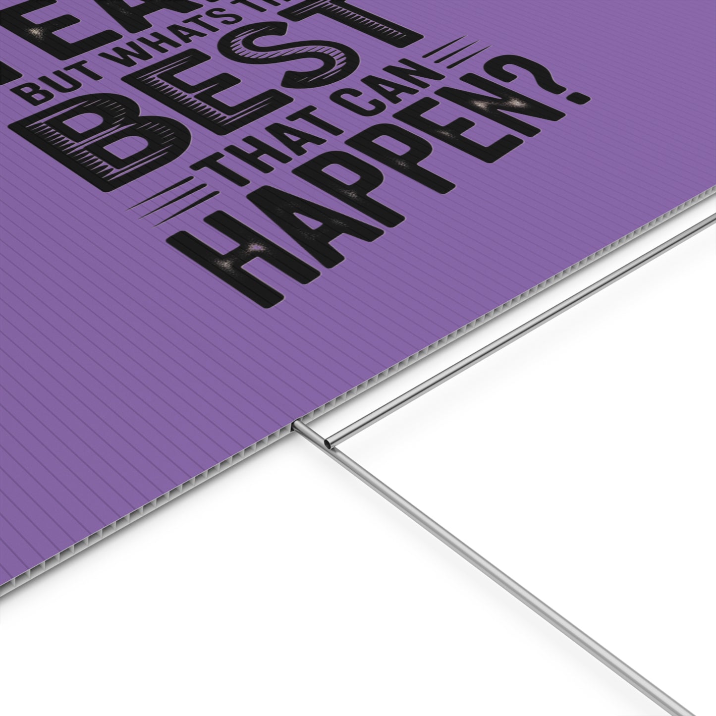 “Yeah, But What’s the Best That Can Happen?” Inspirational Lawn Sign