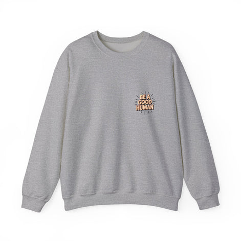 Be A Good Human Crewneck Sweatshirt — Positive Message Pullover