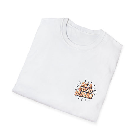 Be A Good Human T-Shirt — Positive Message Graphic Tee