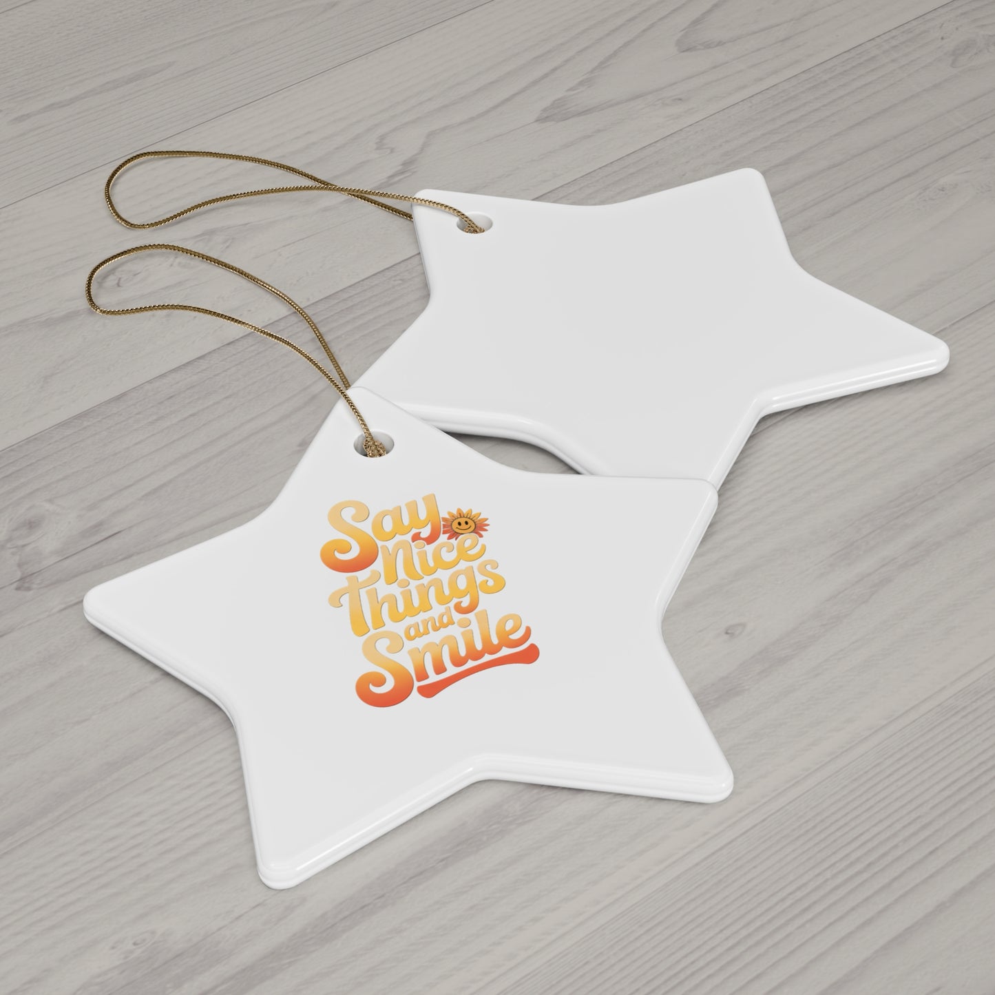 Say Nice Things and Smile - Ceramic Ornament -