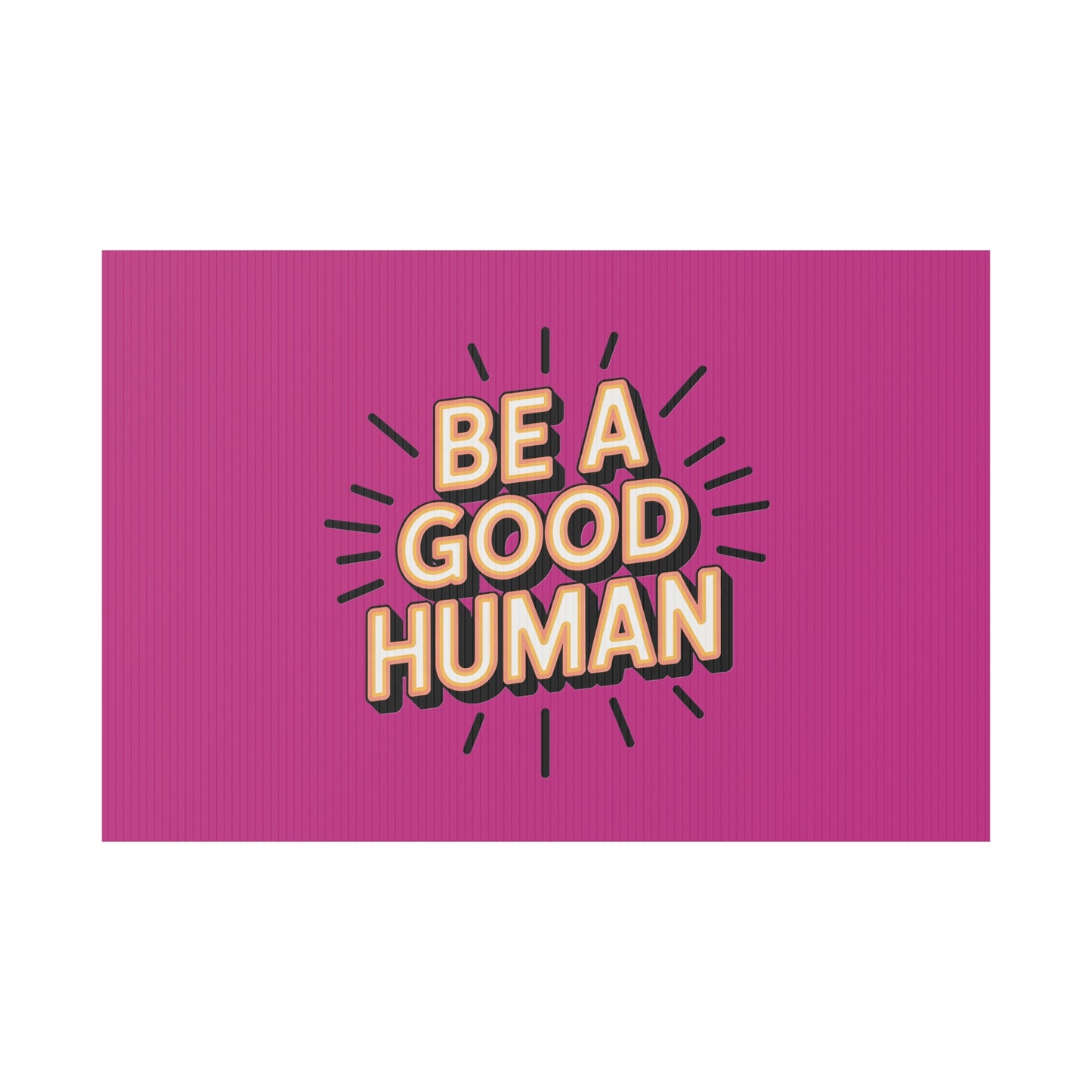 Be A Good Human Plastic Yard Sign — Positive Message Lawn Decor