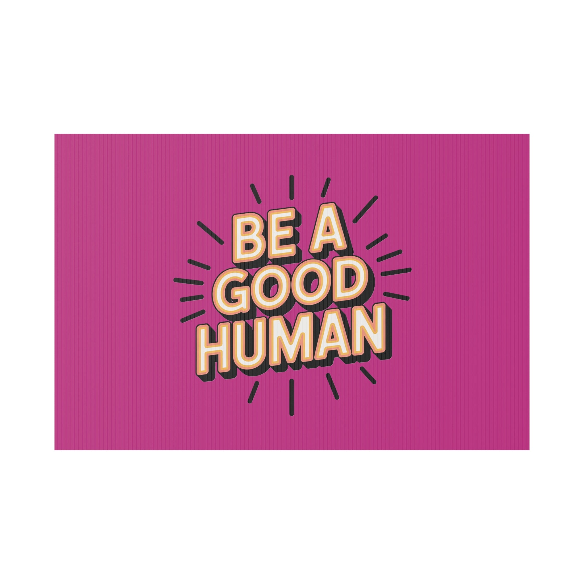 Be A Good Human Plastic Yard Sign — Positive Message Lawn Decor