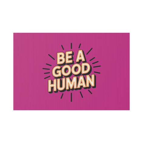 Be A Good Human Plastic Yard Sign — Positive Message Lawn Decor