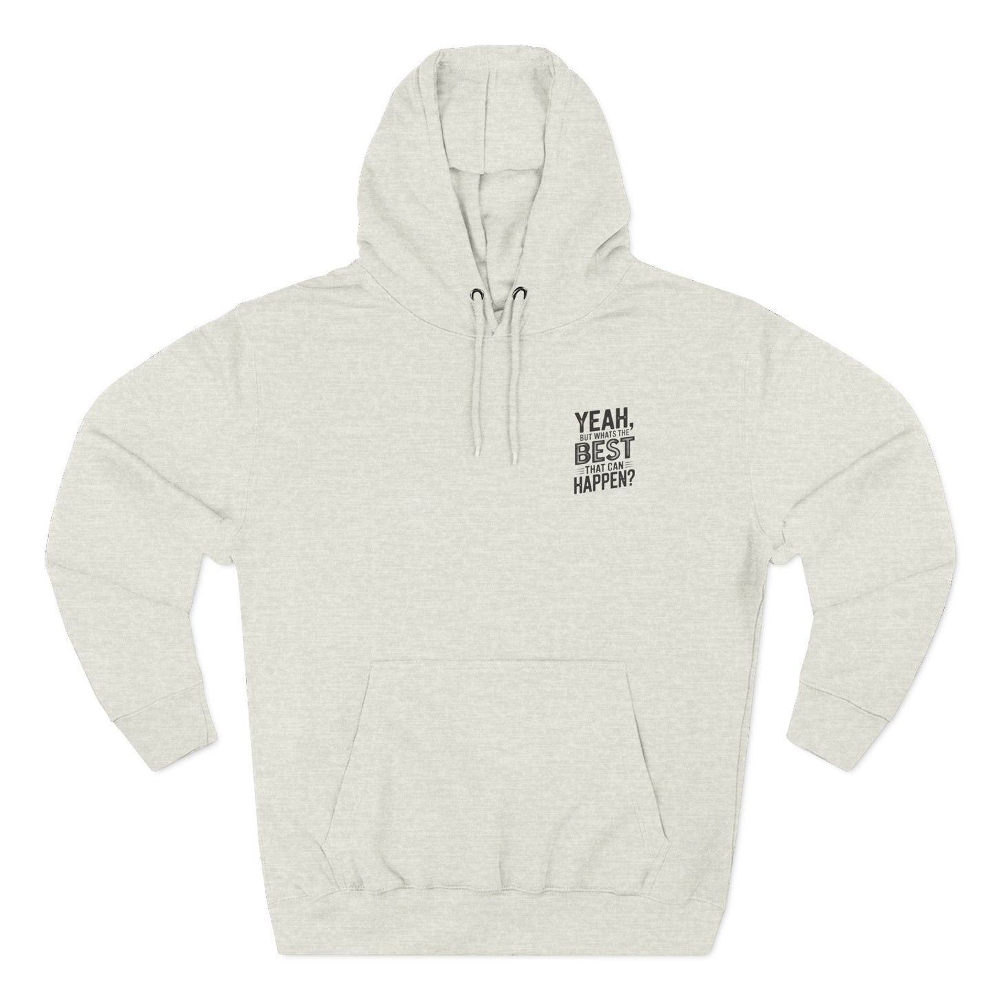 "Yeah, But What's the Best That Can Happen?" Motivational Fleece Hoodie