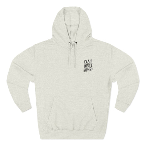 "Yeah, But What's the Best That Can Happen?" Motivational Fleece Hoodie