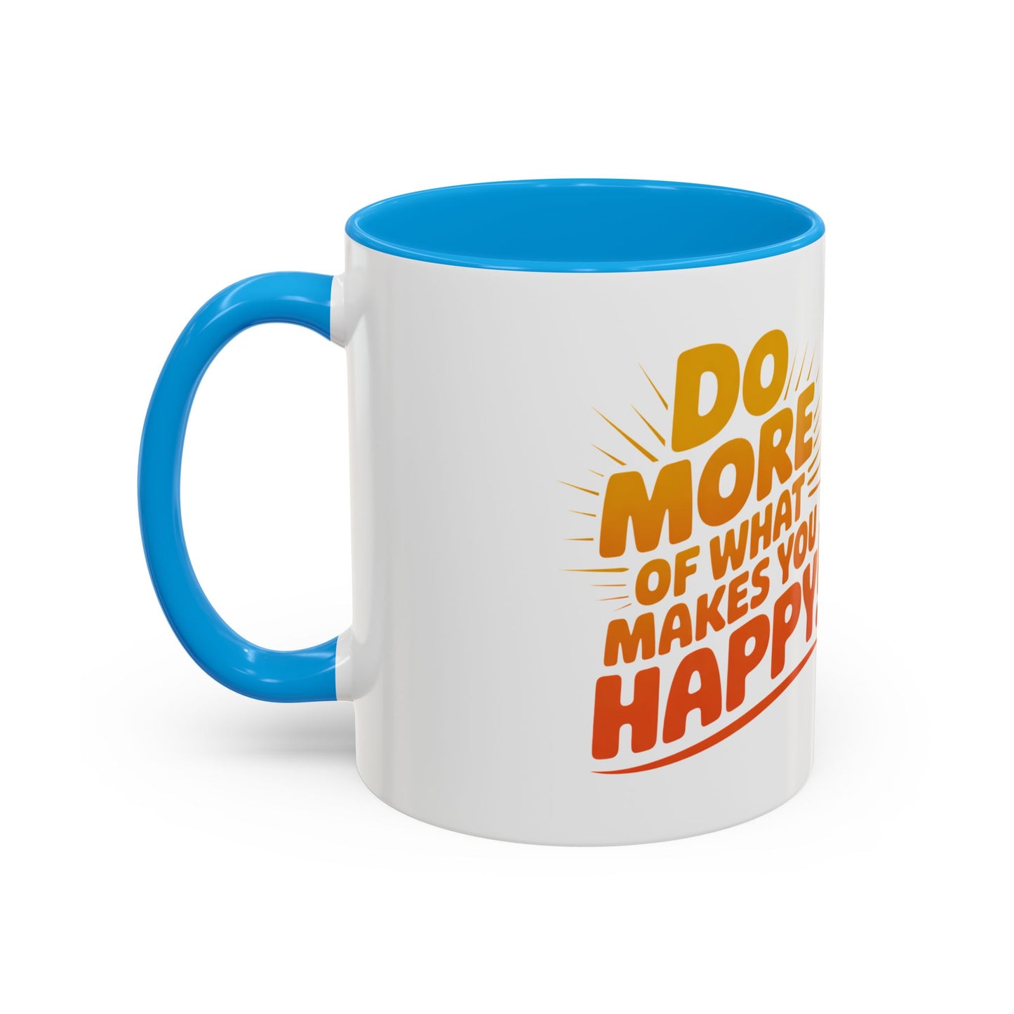 Do More of What Makes You Happy Mug — Colorful 11oz/15oz Ceramic Coffee Cup