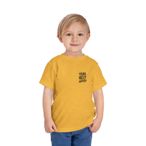Toddler Tee - "Yeah, But What's the Best That Can Happen?" Inspirational Graphic