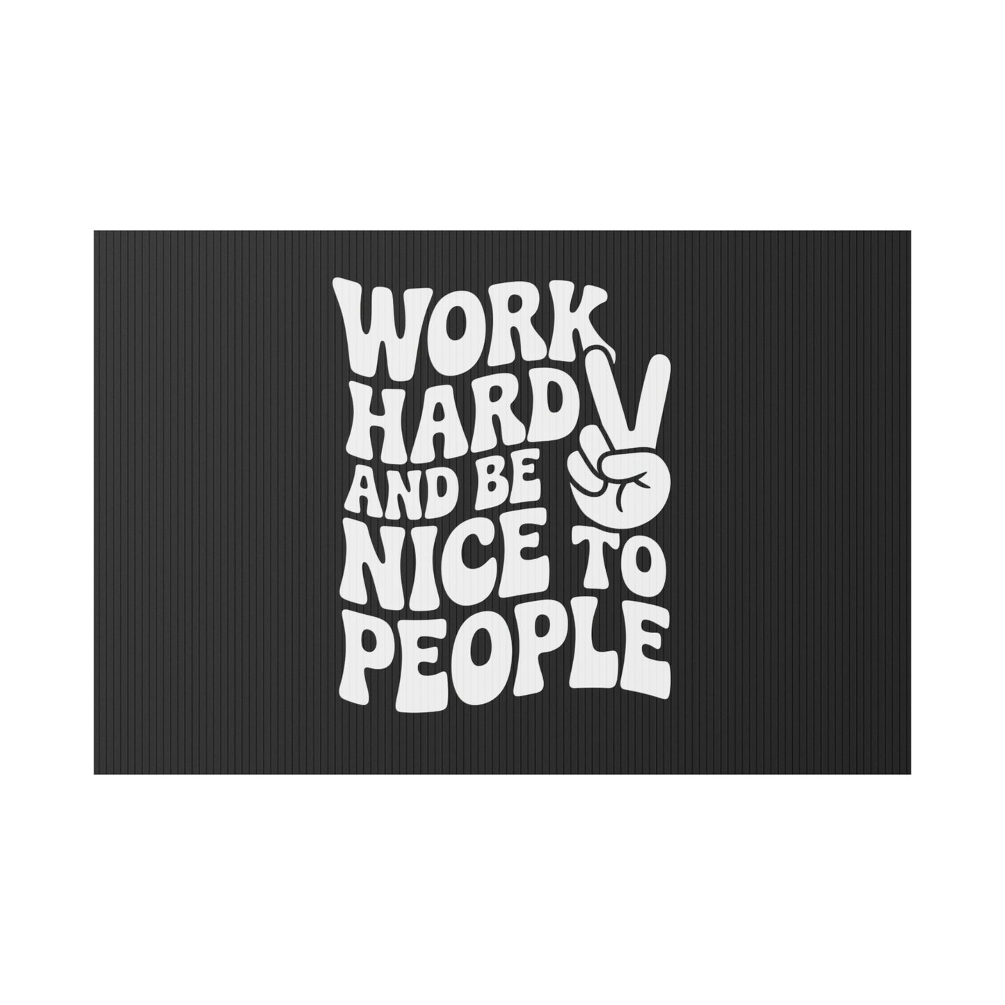 Black Work Hard & Be Nice to People Yard Sign