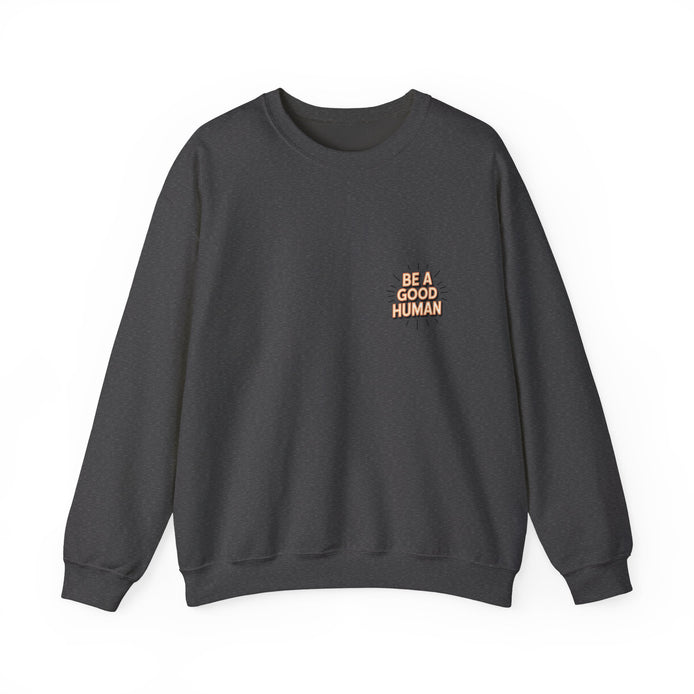 Be A Good Human Crewneck Sweatshirt — Positive Message Pullover