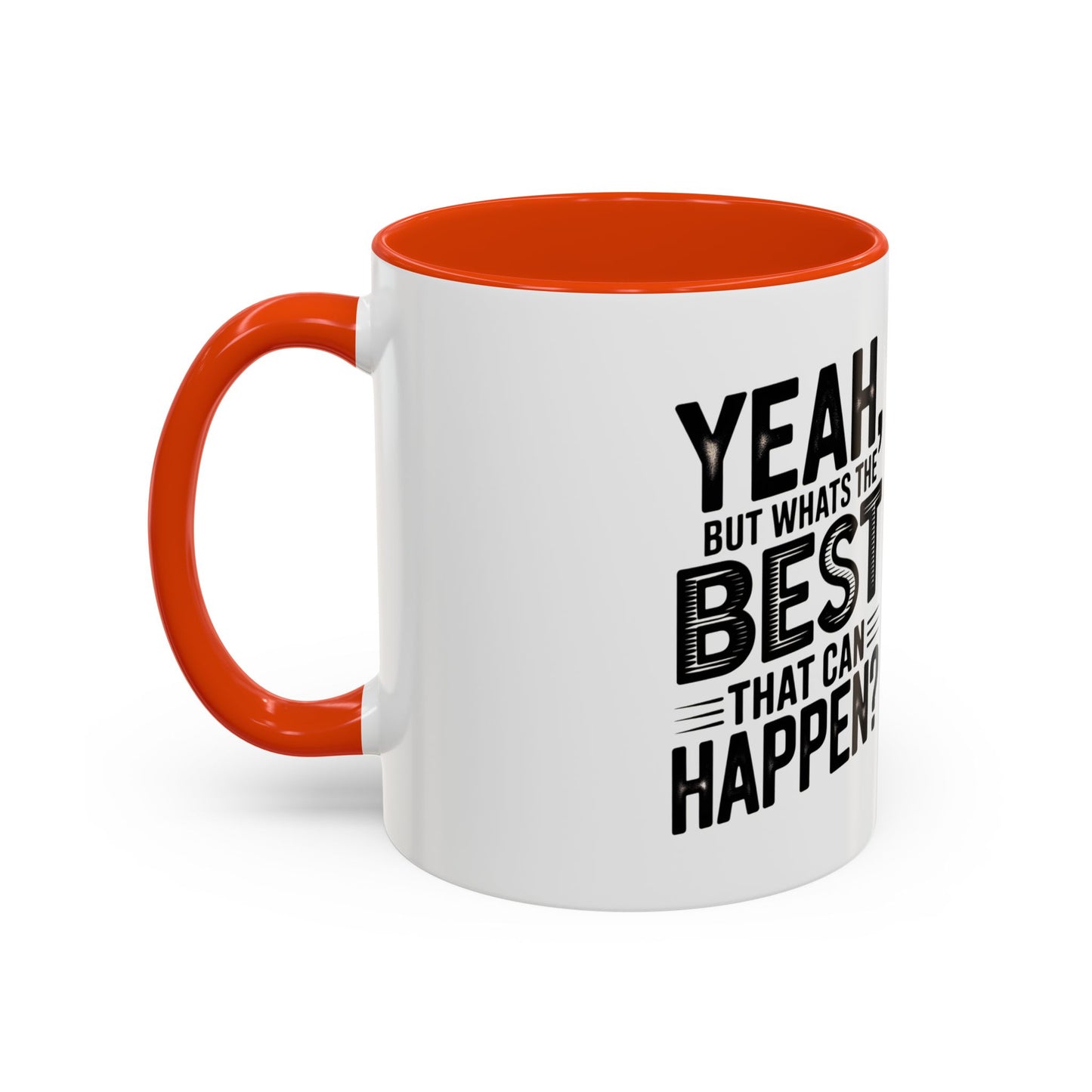 Motivational Quote Coffee Mug — "Yeah, But What's the Best That Can Happen?" (11oz & 15oz)