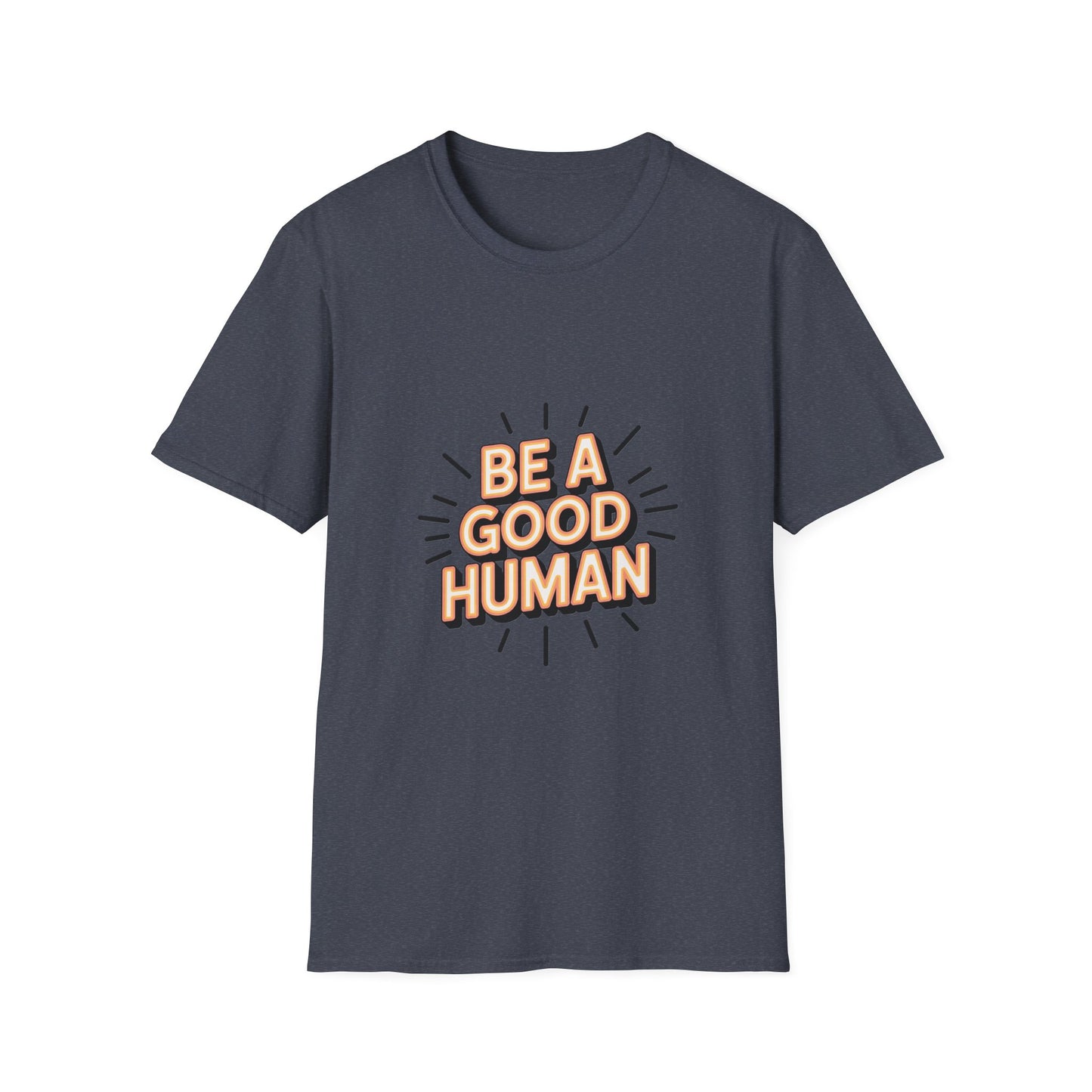 Be A Good Human T-Shirt — Positive Message Graphic Tee
