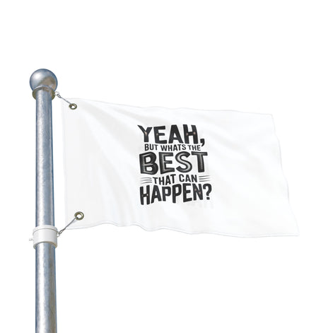 Inspirational Quote Flag — "Yeah, But What's the Best That Can Happen?" Double-Sided Flag