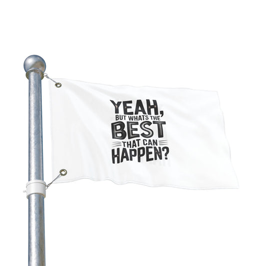 Inspirational Quote Flag — "Yeah, But What's the Best That Can Happen?" Double-Sided Flag