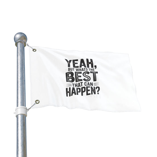 Inspirational Quote Flag — "Yeah, But What's the Best That Can Happen?" Double-Sided Flag